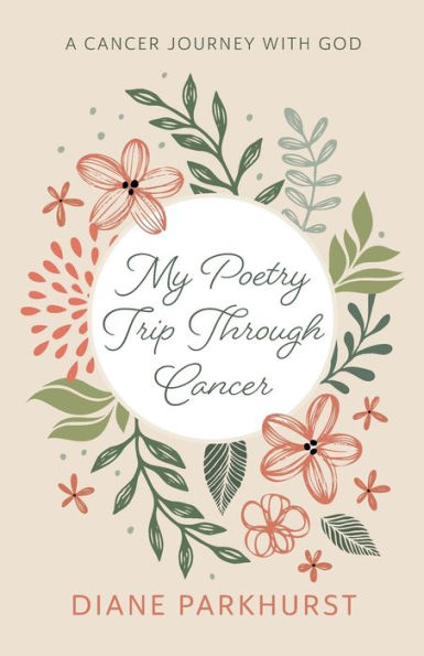 My Poetry Trip Through Cancer: A Cancer Journey With God