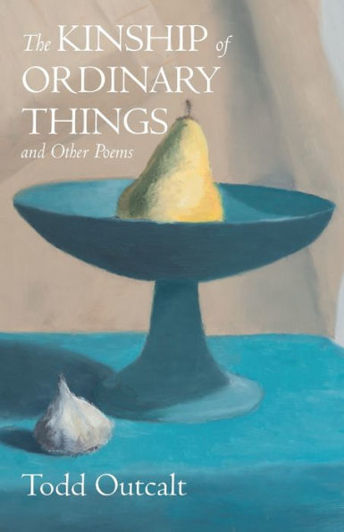 The Kinship Of Ordinary Things And Other Poems - 9781666762532