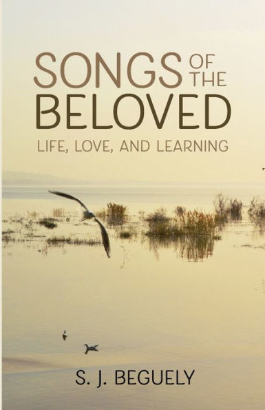 Songs Of The Beloved: Life, Love, And Learning - 9781666784305