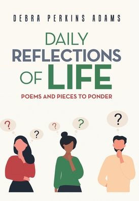 Daily Reflections Of Life: Poems And Pieces To Ponder - 9781669838005