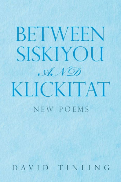 Between Siskiyou And Klickitat: New Poems - 9781669852254