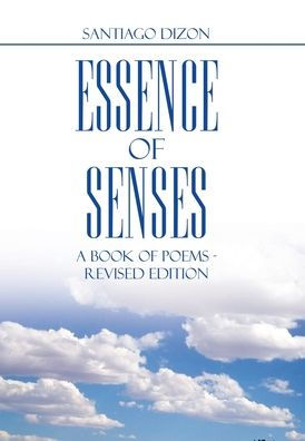 Essence Of Senses: A Book Of Poems - Revised Edition - 9781669857020