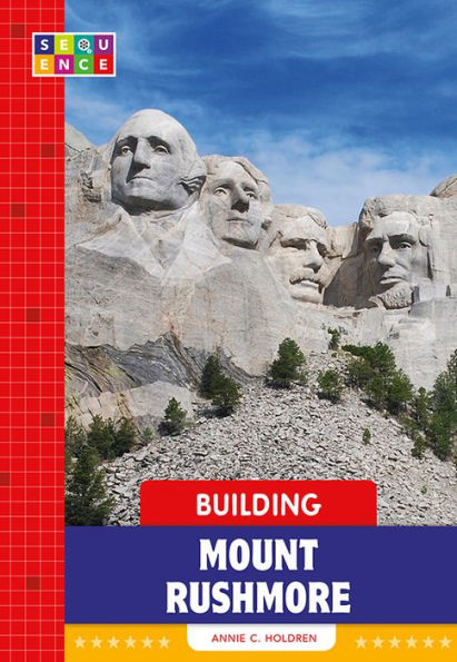 Building Mount Rushmore (SEQUENCE National Landmarks)