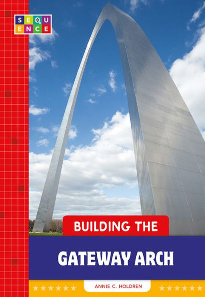 Building the Gateway Arch (SEQUENCE National Landmarks)