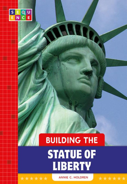 Building the Statue of Liberty (SEQUENCE National Landmarks)