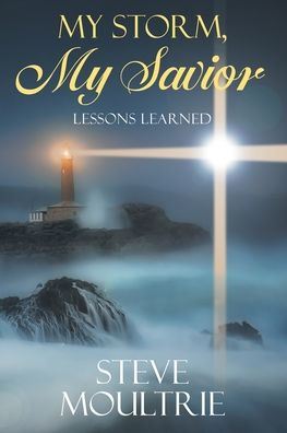 My Storm, My Savior: Lessons Learned