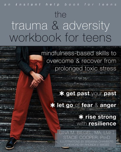 The Trauma And Adversity Workbook For Teens: Mindfulness-Based Skills To Overcome And Recover From Prolonged Toxic Stress