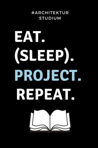 #Architekturstudium Eat. (Sleep). Project. Repeat.: A5 Studienplaner Für Architekten | Geschenkidee Für Studenten | Semesterplaner | Abitur | Studium ... Spruch | Studentenbuch (German Edition) - 9781695338340