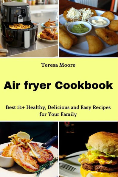 Air fryer Cookbook: Best 51+ Healthy, Delicious and Easy Recipes for Your Family (Natural Food)