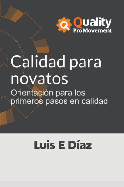 Calidad para novatos: Orientación para los primeros pasos en calidad (Quality Pro Movement) (Spanish Edition)