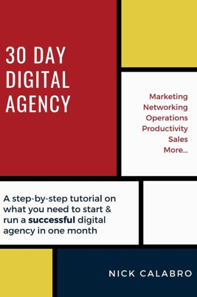 30 Day Digital Agency: A step-by-step tutorial on what you need to start & run a successful digital agency in one month