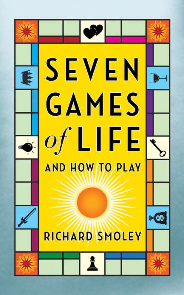 Seven Games Of Life: And How To Play