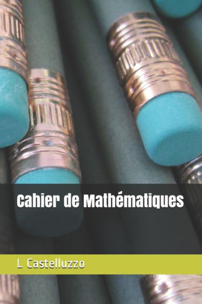 Cahier de Mathématiques (French Edition)