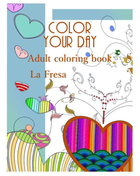 Color your day: Adult coloring book