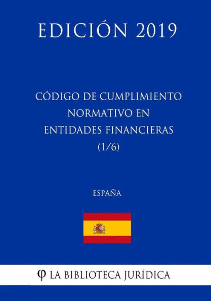 Código de Cumplimiento Normativo en Entidades Financieras (1/6) (España) (Edición 2019) (Spanish Edition)