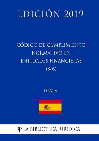 Código de Cumplimiento Normativo en Entidades Financieras (3/6) (España) (Edición 2019) (Spanish Edition)