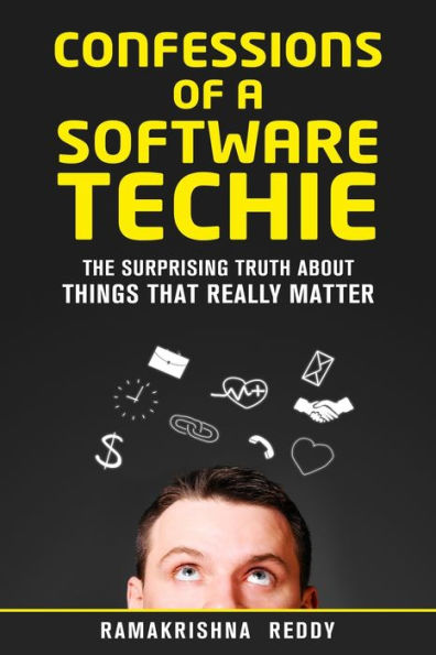 Confessions of a Software Techie: The Surprising Truth about Things that Really Matter (Software Career Series)