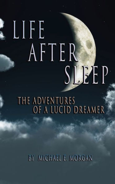 Life After Sleep, The Adventures Of A Lucid Dreamer