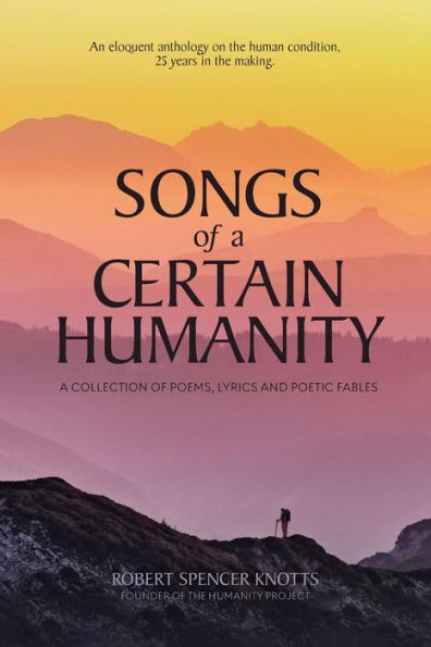 Songs Of A Certain Humanity: A Collection Of Poetry, Lyrics And Poetic Fables