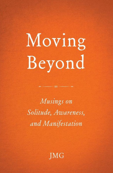 Moving Beyond: Musings On Solitude, Awareness, And Manifestation