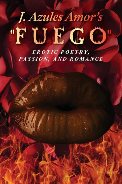 J. Azules Amor'S 'Fuego' Erotic Poetry, Passion, And Romance