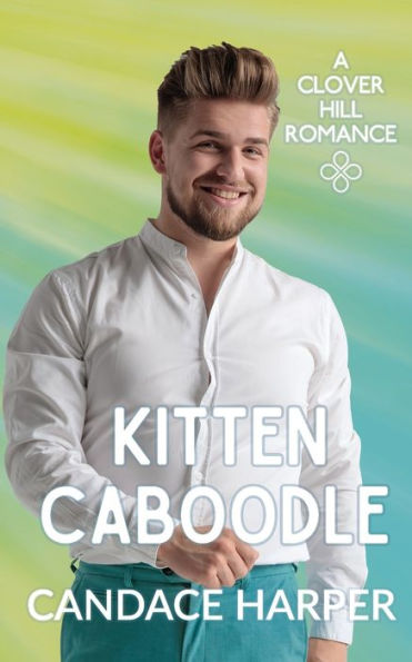 Kitten Caboodle (Clover Hill Romance Book 12)