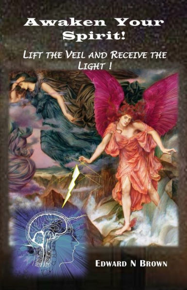 Awaken Your Spirit!: Lift The Veil And Receive The Light!