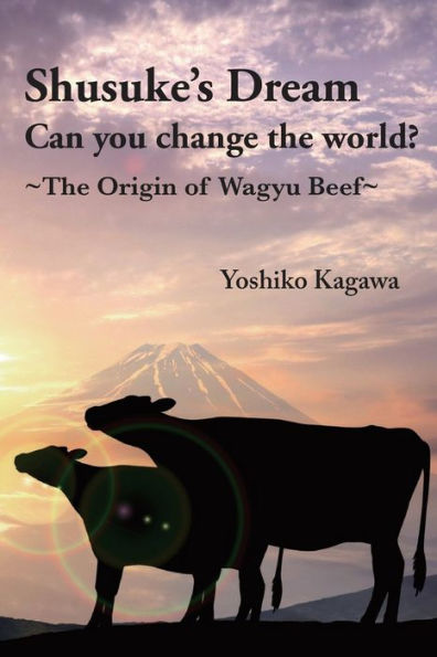 Shusuke’S Dream Can You Change The World?: ~The Origin Of Wagyu Beef~