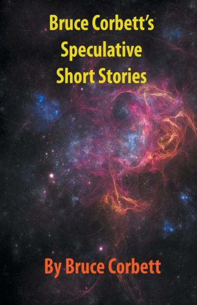 Bruce Corbett'S Speculative Short Stories