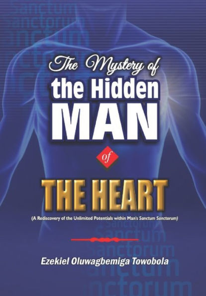 The Mystery Of The Hidden Man Of The Heart: Christian Living Series: Volume 1