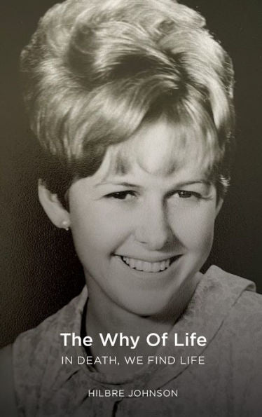 The Why Of Life: In Death We Find Life