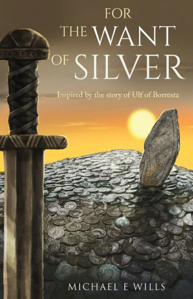 For The Want Of Silver: Inspired By The Story Of Ulf Of Borresta