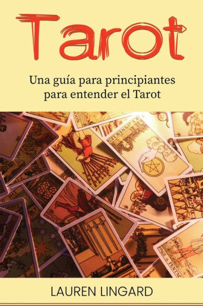 Tarot: Una Guía Para Principiantes Para Entender El Tarot (Spanish Edition)