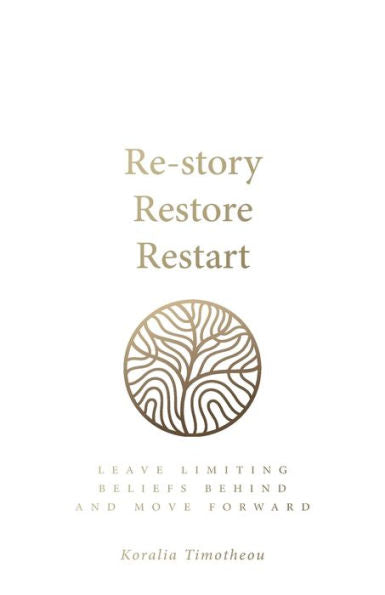 Re - Story, Restore, Restart: Leave Limiting Beliefs Behind And Move Forward - 9781781337660