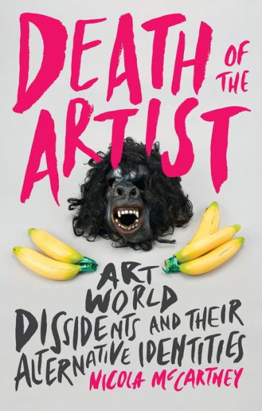 Death of the Artist: Art World Dissidents and Their Alternative Identities (International Library of Modern and Contemporary Art)