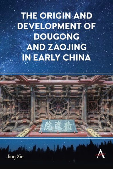 The Origin And Development Of Dougong And Zaojing In Early China (Anthem Impact) - 9781785279423