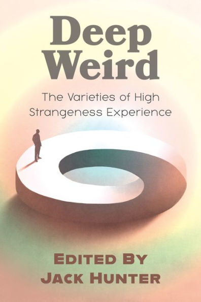 Deep Weird: The Varieties Of High Strangeness Experience