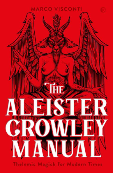 The Aleister Crowley Manual: Thelemic Magick For Modern Times