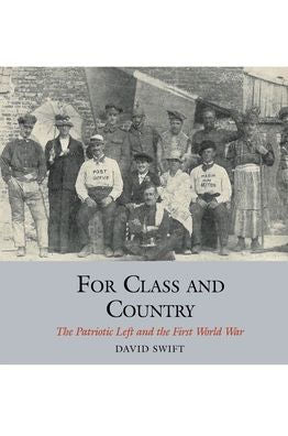 For Class and Country: The Patriotic Left and the First World War (Studies in Labour History LUP)