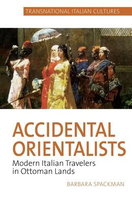 Orientalistas accidentales: viajeros italianos modernos en tierras otomanas (Culturas transnacionales italianas LUP)