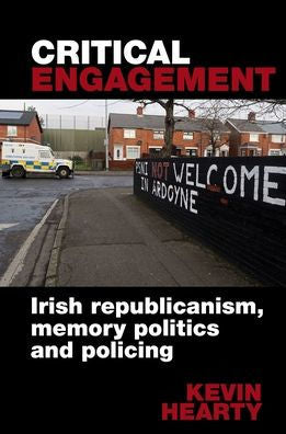 Critical Engagement: Irish Republicanism, Memory Politics and Policing