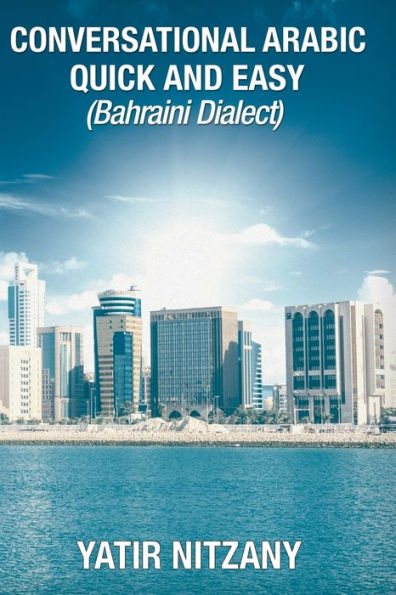 Conversational Arabic Quick and Easy: Bahraini Dialect, Travel to Bahrain, Manama