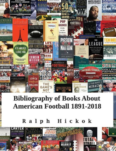 Bibliography of Books About American Football 1891-2018: Revised and updated edition of Bibliography of Books about American Football 1891-2015