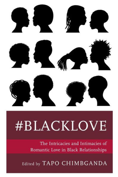 #Blacklove: The Intricacies And Intimacies Of Romantic Love In Black Relationships - 9781793613844