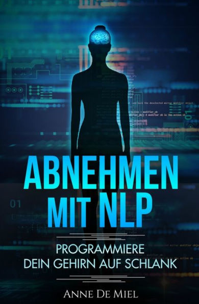 Abnehmen mit PNL: Programmiere Dein Gehirn auf schlank (Edición alemana)