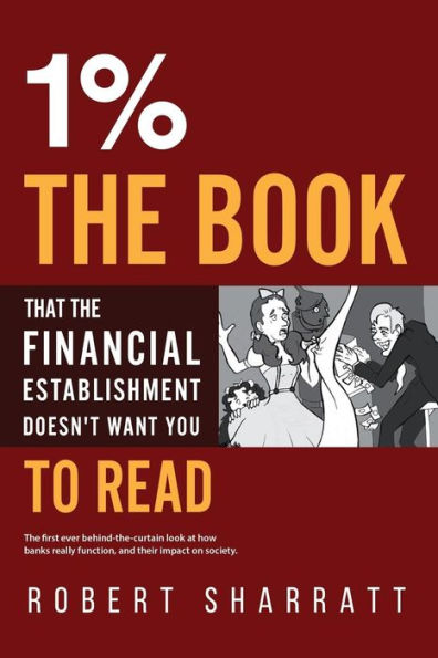 1%. The book that the financial establishment doesn't want you to read.: The first ever behind-the-curtain look at how banks really function, and their impact on society.