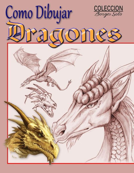 Como Dibujar Dragones (Coleccion Borges Soto) (Spanish Edition)