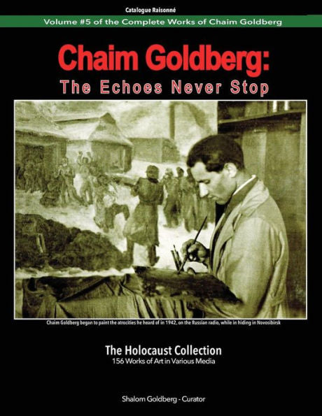 Chaim Goldberg: Los ecos nunca paran: La colección del Holocausto (Catálogo razonado)