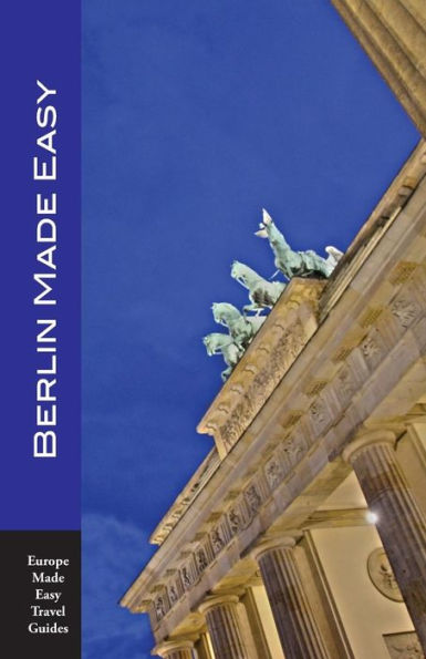 Berlin Made Easy: Walks and Sights of Berlin (Europe Made Easy Travel Guides)