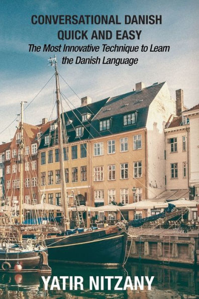 Conversational Danish Quick and Easy: The Most Innovative Technique To Learn the Danish Language